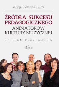 Źródła sukcesu pedagogicznego animatorów kultury muzycznej - Delecka-Bury Alicja - książka