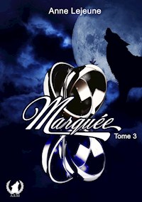 Marquée - Tome 3 - Anne Lejeune - ebook