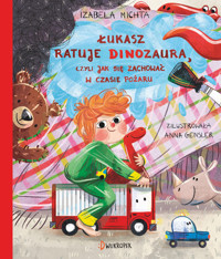 Łukasz ratuje dinozaura, czyli jak się zachować w czasie pożaru - Izabela Michta - książka