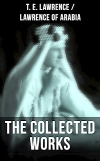 The Collected Works of T. E. Lawrence (Lawrence of Arabia) - T. E. Lawrence - ebook