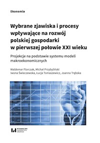 Wybrane zjawiska i procesy wpływające na rozwój polskiej gospodarki w pierwszej połowie XXI wieku - Florczak Waldemar, Przybyliński Michał, Świeczewska Iwona, Tomaszewicz Łucja, Trębska Joanna - książka