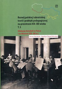 Rozwój polskiej i ukraińskiej teorii i praktyki pedagogicznej na przestrzeni XIX-XXI wieku Tom 5 - Haratyk Anna, Zayachkivska Nadiya - książka