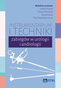 Instrumentarium i techniki zabiegów w urologii i andrologii - Szwed Izabela, Michalak Aldona, Kowal Paweł, Świniarski Piotr Paweł - książka