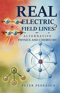 REAL Electric Field Lines? - Alternative Physics and Chemistry - Peter Pedersen - ebook