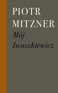 Mój Iwaszkiewicz - Piotr Mitzner - ebook + książka