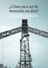 ¿Cómo va a ser la montaña un dios? - Eduardo Romero - ebook