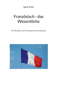 Französisch - das Wesentliche - Ingo A. Schulz - ebook