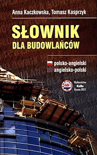 Słownik dla budowlańców polsko-angielski angielsko-polski - Kaczkowska Anna, Kasprzyk Tomasz - książka