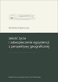 Jakość życia i zabezpieczenie egzystencji z perspektywy geograficznej - Kałamucka Wioletta - książka