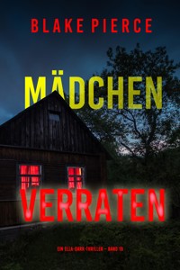 Mädchen, verraten (Ein Ella-Dark-Thriller – Band 18) - Blake Pierce - ebook