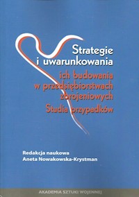 Strategie i uwarunkowania ich budowania w przedsiębiorstwach zbrojeniowych -  - książka