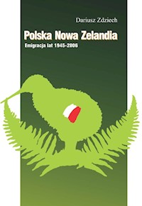 Polska Nowa Zelandia: Emigracja lat 1945-2006 - Zdziech Dariusz - książka