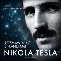 Nikola Tesla. Rozmawiając z planetami - Nikola Tesla - audiobook