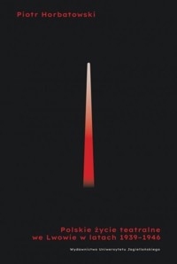 Polskie życie teatralne we Lwowie 1939-1946 - Horbatowski Piotr - książka