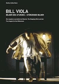 Bill Viola. Bilder des Sturzes. Stürzende Bilder - Bettina Keller-Back - ebook