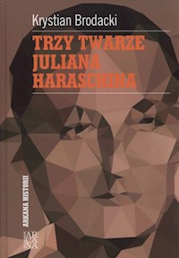 Trzy twarze Juliana Harasina - Brodacki Krystian - książka