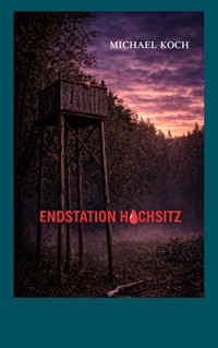Endstation Hochsitz - Michael Koch - ebook