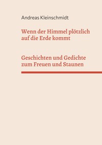 Wenn der Himmel plötzlich auf die Erde kommt - Andreas Kleinschmidt - ebook