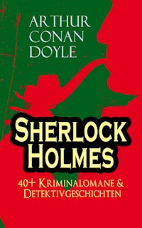 Sherlock Holmes: 40+ Kriminalomane & Detektivgeschichten - Arthur Conan Doyle - ebook