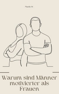 Warum sind Männer motivierter als Frauen - Mareike W. - ebook