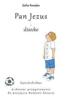Pan Jezus i dziecko – książeczka dla chłopca – 9-dniowe przygotowanie do przyjęcia Komunii Świętej - Zofia Porejko - audiobook