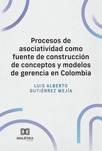 Procesos de asociatividad como fuente de construcción de conceptos y modelos de gerencia en Colombia - Luis Alberto Gutiérrez Mejía - ebook