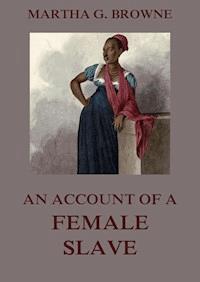 An Account Of A Female Slave - Martha Griffith Browne - ebook