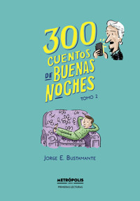 300 cuentos de buenas noches. Tomo 2 - Jorge Eduardo Bustamante - ebook
