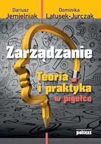 Zarządzanie. Teoria i praktyka w pigułce - Dariusz Jemielniak Dominika Latusek-Jurczak - ebook