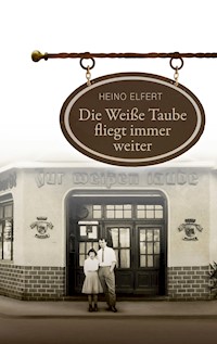 Die Weiße Taube fliegt immer weiter - Heino Elfert - ebook