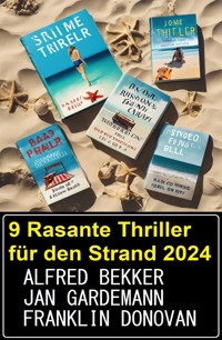 9 Rasante Thriller für den Strand 2024 - Alfred Bekker - ebook