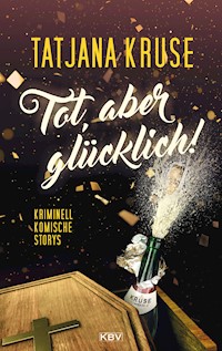 Tot, aber glücklich! - Tatjana Kruse - ebook