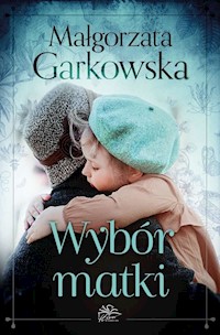 Wybór matki - Małgorzata Garkowska,  - ebook + audiobook + książka