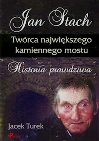 Jan Stach Twórca największego kamiennego mostu - Jacek Turek - książka