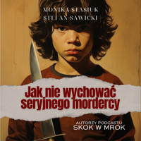 Jak nie wychować seryjnego mordercy - Monika Stasiuk, Stefan Sawicki - ebook + audiobook