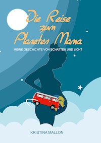 Die Reise zum Planeten Mama - Kristina Mallon - ebook