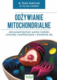 Odżywianie mitochondrialne. Jak powstrzymać wolne rodniki, choroby cywilizacyjne i starzenie się - Bodo Kuklinski, Ina van Lunteren - ebook + książka