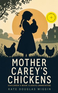 MOTHER CAREY'S CHICKENS (Children's Book Classic) (Annotated) - Kate Douglas Wiggin - ebook