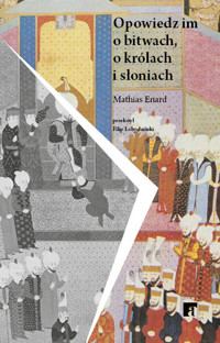Opowiedz im o bitwach, królach i słoniach - Mathias Enard - książka