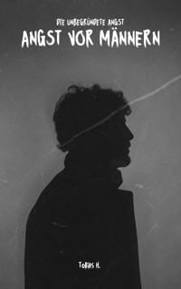 Angst vor Männern - die unbegründete Angst - Tobias Hopfmüller - ebook