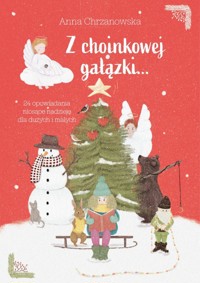 "Z choinkowej gałązki" 24 opowiadania niosące nadzieję dla dużych i małych - Anna Chrzanowska - audiobook