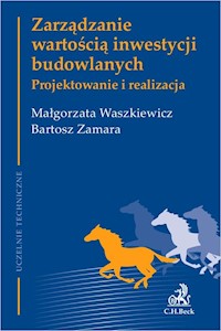 Zarządzanie wartością inwestycji budowlanych Projektowanie i realizacja - Małgorzata Waszkiewicz, Bartosz Zamara - książka