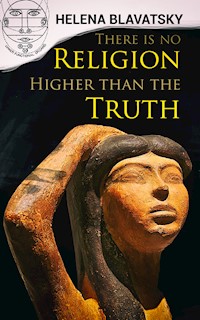 There is no Religion Higher than the Truth - Helena Blavatsky - ebook