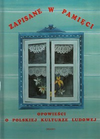 Zapisane w pamięci. Opowieści o polskiej kulturze ludowej - red. Krzysztof Braun - ebook