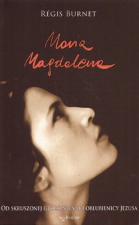 Maria Magdalena. Od skruszonej grzesznicy do oblubienicy Jezusa - Regis Burnet - ebook
