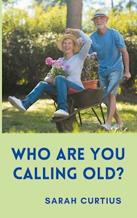 Who are you calling old? - Sarah Curtius - ebook