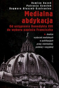 Medialna abdykacja - Guzek Damian, Szostok Patrycja, Głuszek-Szafraniec Dagmara - książka