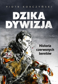 Dzika dywizja. Historia Czerwonych Beretów - Piotr Korczyński - ebook + audiobook + książka