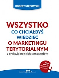 Wszystko co chciałbyś wiedzieć o marketingu terytorialnym z praktyki polskich - Robert Stępowski - książka
