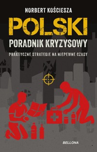 Polski poradnik kryzysowy. Praktyczne strategie na niepewne czasy - Norbert Kościesza - książka